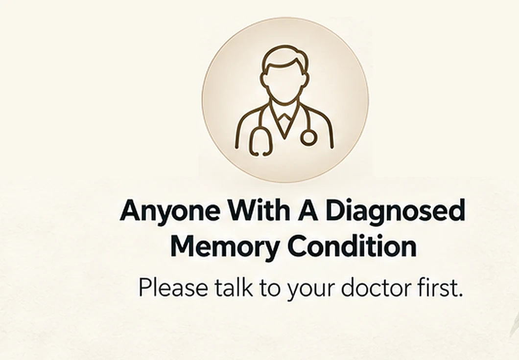 Anyone With A Diagnosed Memory Condition. Please talk to your doctor first.